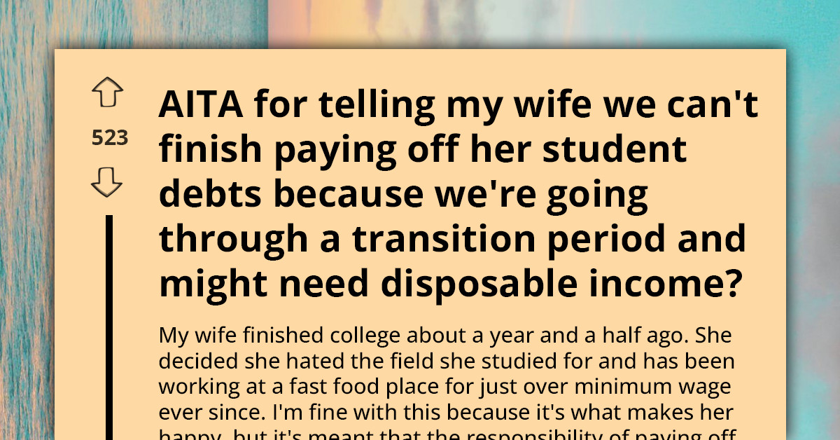 He Wants To Pause Paying Off His Wife’s Student Loans And It Turns Into A Standoff