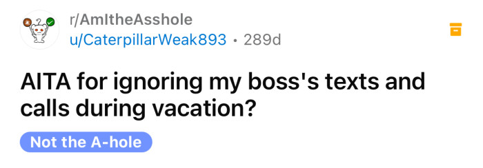 The OP asked if she's an a**hole for ignoring her boss's texts during her vacation.