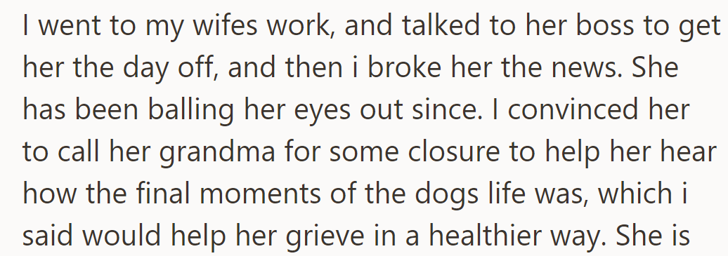He got his wife the day off, broke the news, and she's been crying. He suggested she call her grandma for closure.