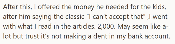 Once he hears the full picture, he cannot walk away. He offers two thousand dollars for the kids, money that barely affects him but could change their month.