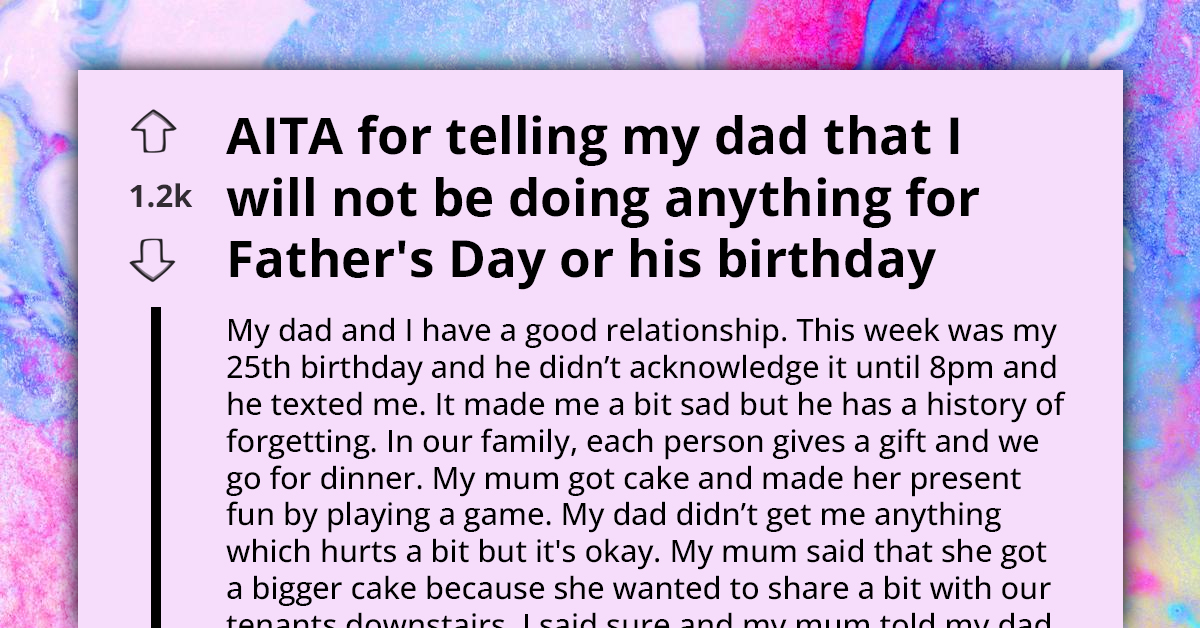 Redditor Feels Bad After Telling Their Dad They Won't Be Celebrating Their Birthday or Father's Day
