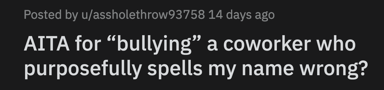 OP told Kate she was the bully because she constantly misspelled her name.