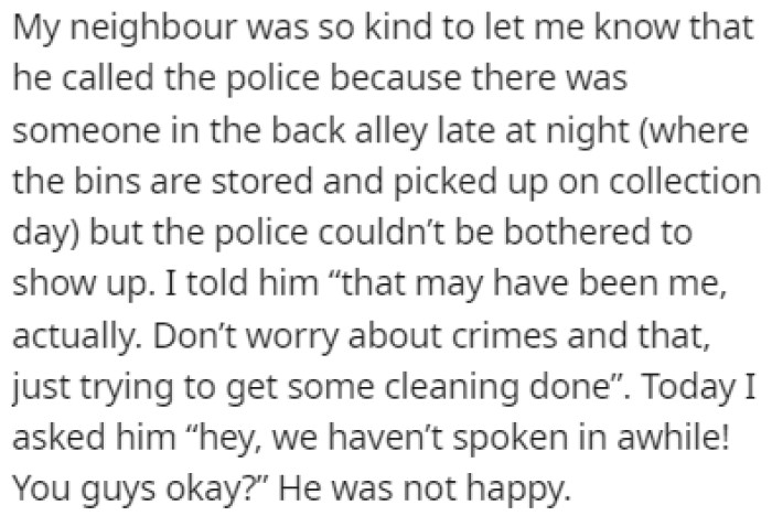 One night, the neighbor told her that he called the police because he saw someone in the back alley