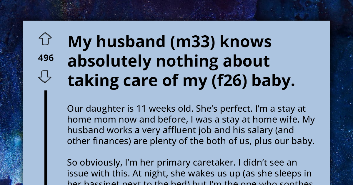 Woman Realizes Husband Knows Absolutely Nothing About Taking Care Of Their Baby, Asks If This Is Problematic Or Just Normal For New Dads