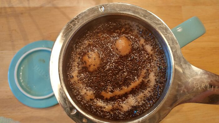 25. Sometimes, coffee does enjoy being brewed