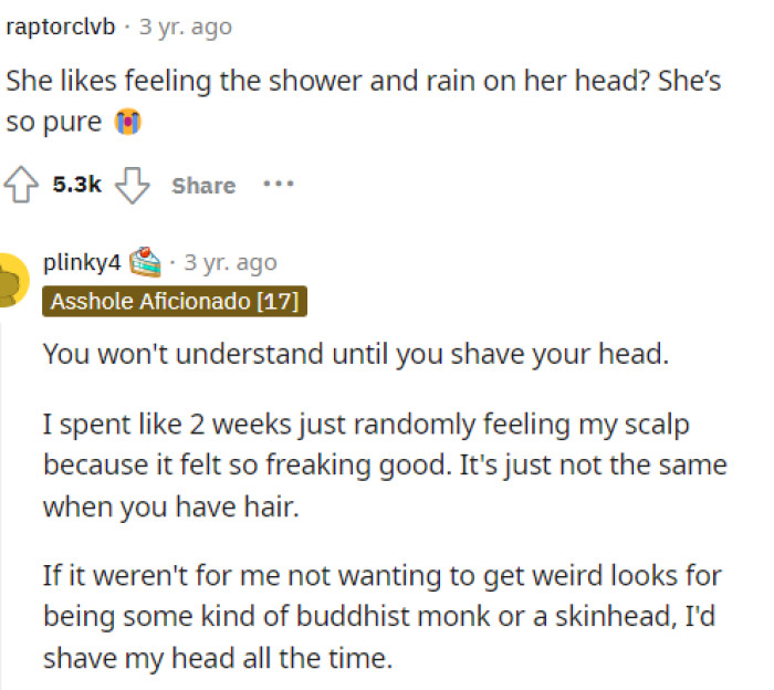 Apparently, this is something that many people wouldn't understand until they've shaved their heads.
