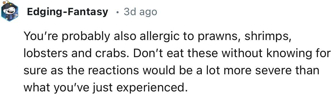 “You’re probably also allergic to prawns, shrimps, lobsters, and crabs.”
