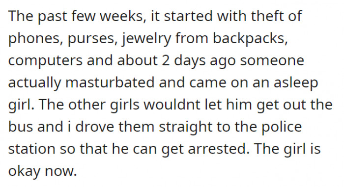 In his bus, the amount of theft has risen. A recent incident was someone sexually assaulting an asleep girl.