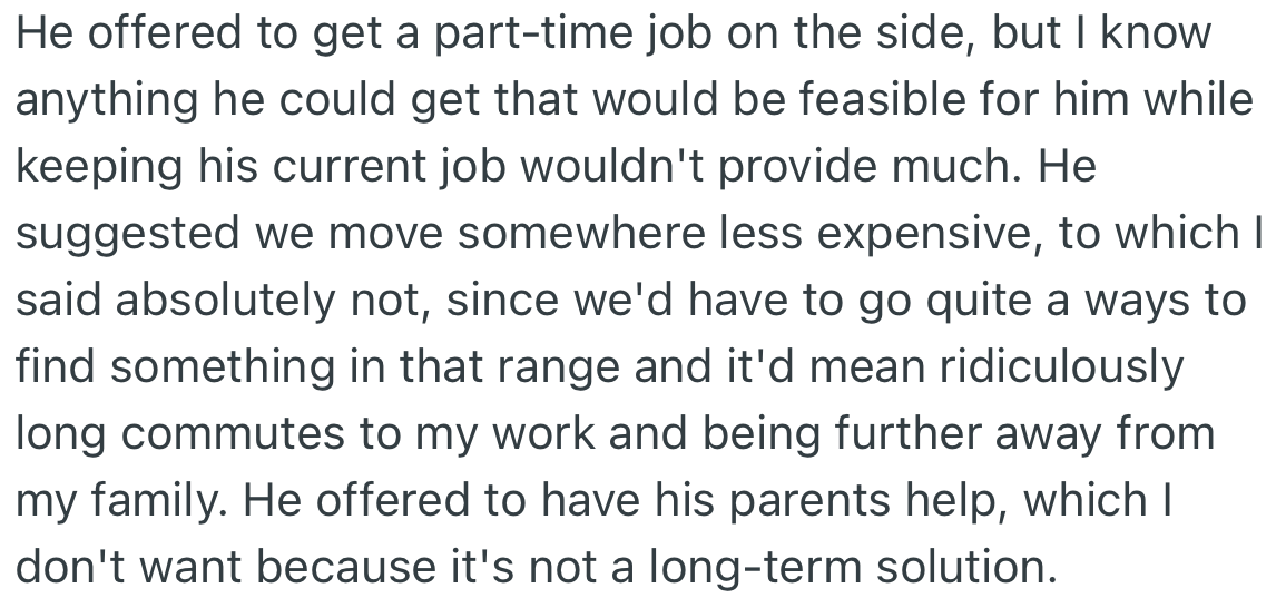 OP's husband suggested they move to a less expensive area, but OP refused, stating they would have to commute long distances to get to work.