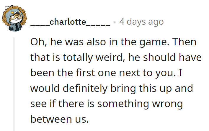 If he missed that play, he needs to get his eyes checked, along with his priorities!