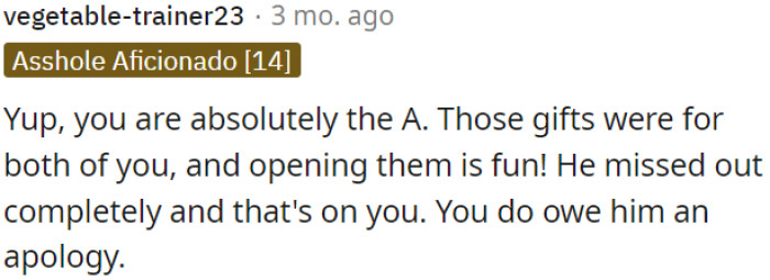 The gifts were meant for both of them, and he missed out because of her.