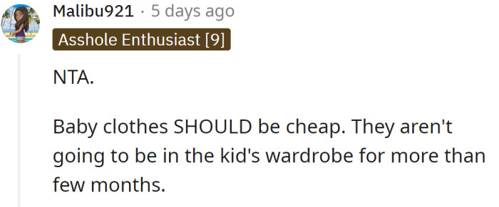 Baby clothes should be inexpensive.