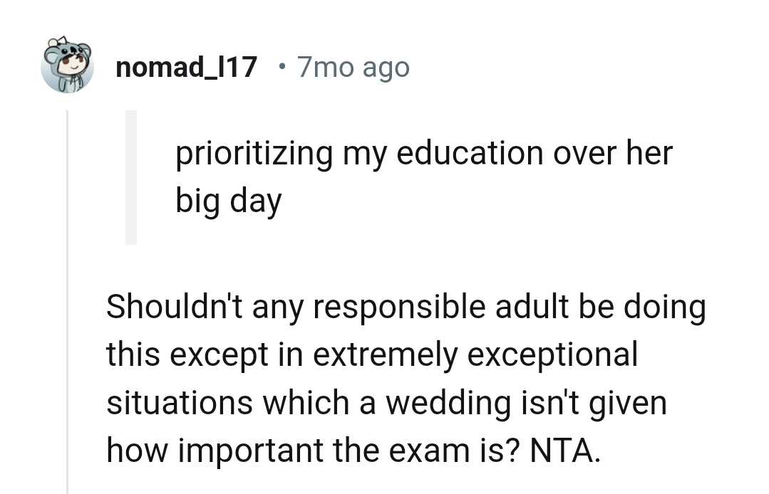 Any reasonable adult would choose their exams as well