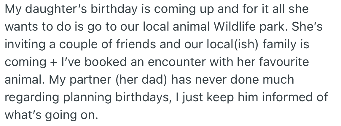 OP’s daughter’s birthday is coming up soon and she wants to spend it with her favourite animal at a wildlife park. With OP doing all the planning, she carries her daughter's dad along by keeping him informed.