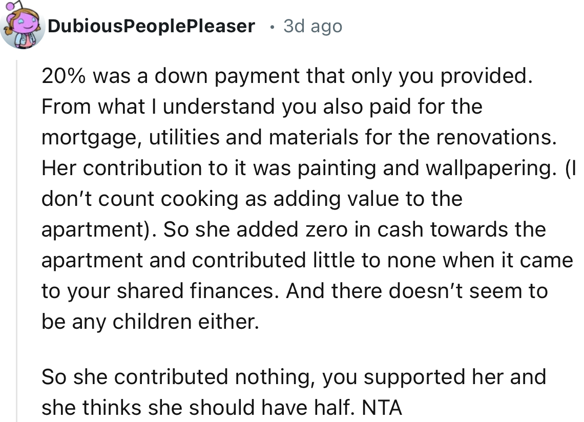 “She added zero in cash towards the apartment and contributed little to none when it came to your shared finances.”