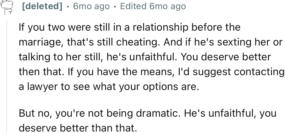 “You deserve better than that. If you have the means, I'd suggest contacting a lawyer to see what your options are.”