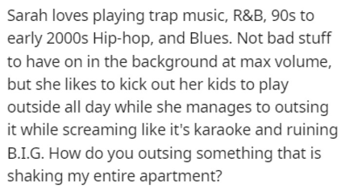 The neighbor's girlfriend will take the kids outside to play while she blasts music inside