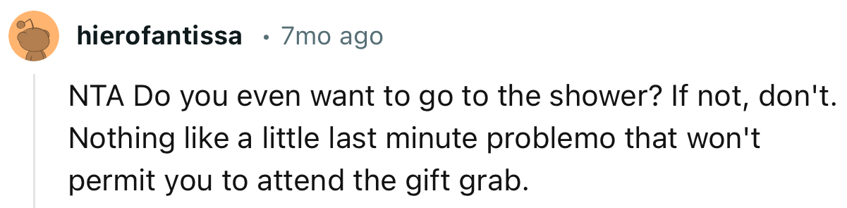“NTA. Do you even want to go to the shower? If not, don't.”