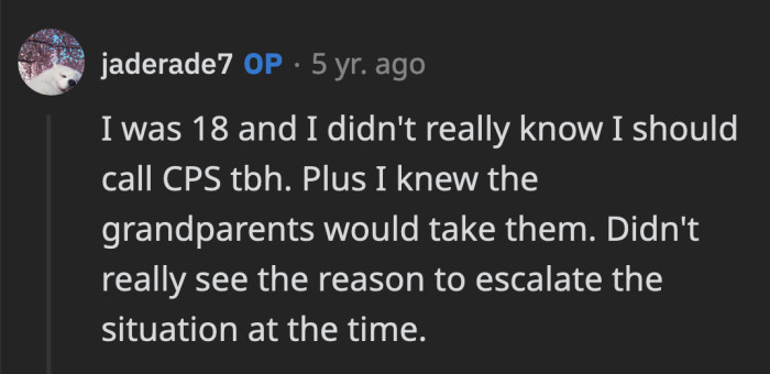 OP said she was too young to know any better. Plus, she didn't see the need to escalate the situation when there was another solution.