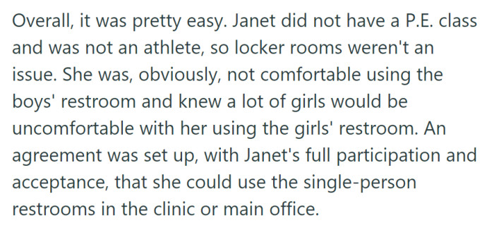 Janet's transition at school was straightforward as she used single-person restrooms in the clinic or main office, avoiding any restroom-related issues.