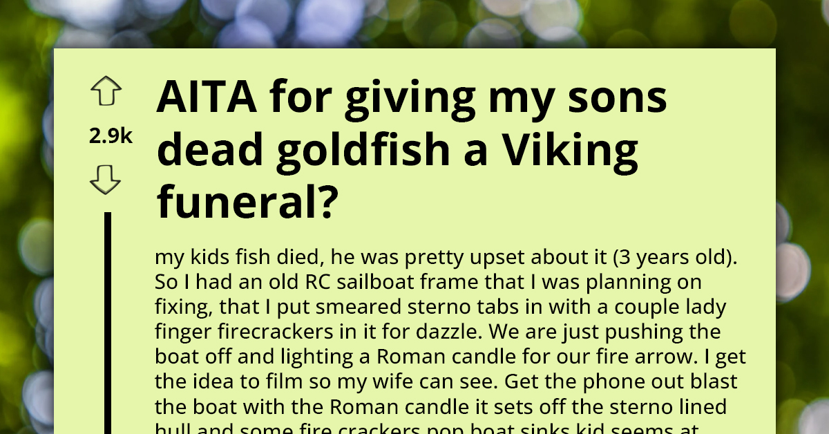 Awesome Dad Gives Son's Dead Goldfish Viking Funeral, Wife And MIL Go Ballistic