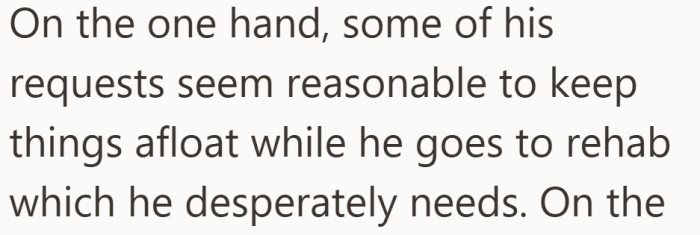 Part of him understands why these requests might help him get to rehab.