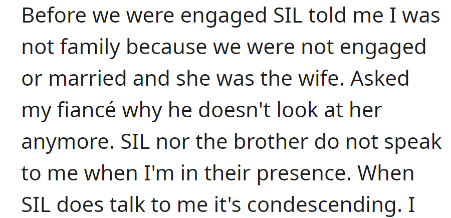 Pre-engagement, the sister-in-law dismissed them as non-family. Now, both avoid speaking, with occasional condescension from her.