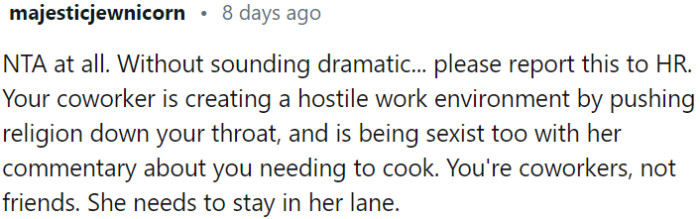 It appears that OP's coworker is not only imposing her religious beliefs on OP.