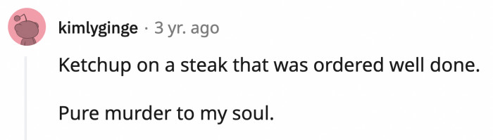 12. This is painful, especially if it's an expensive cut of beef.