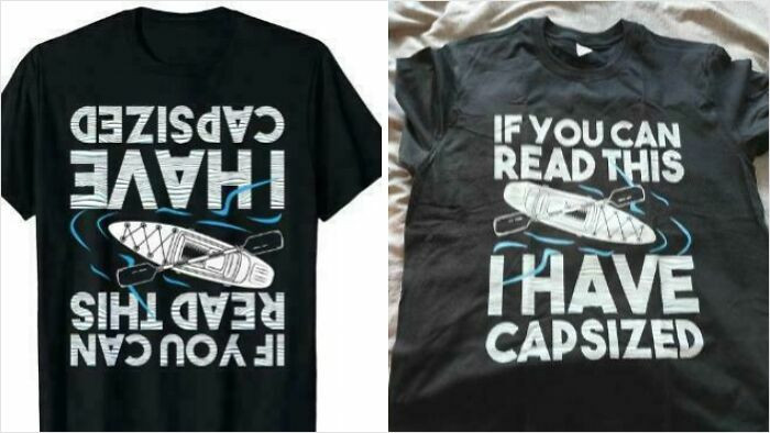 22. Kayaking Shirt Was Was Printed With Text Right Side Up Completely Ruining The Joke