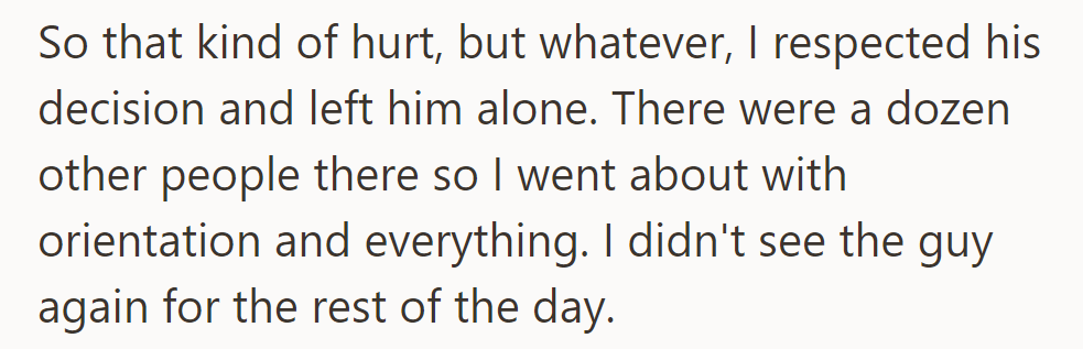 Feeling hurt, he respected his former schoolmate's decision and carried on with orientation without seeing him again that day.