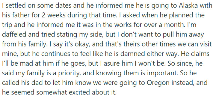 OP had settled on dates for a trip, but her boyfriend informed her that he had already planned to go to Alaska with his father during that time.