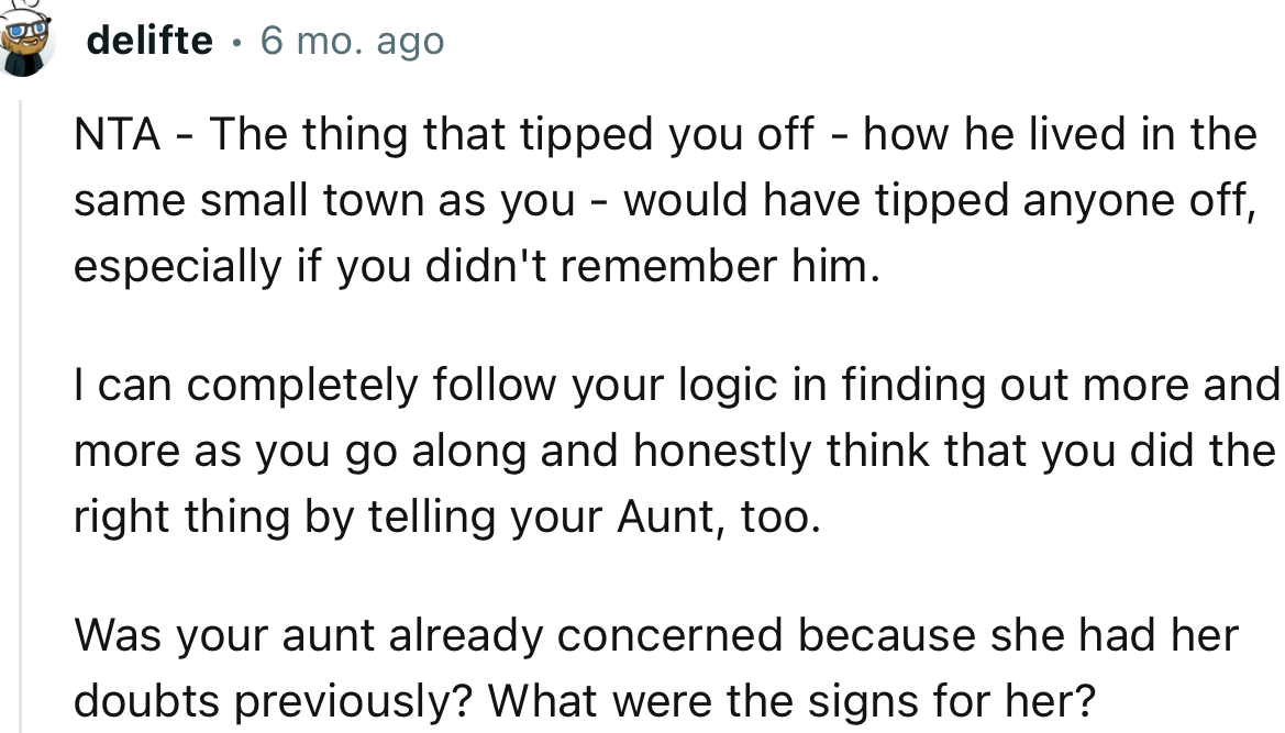 “I can completely follow your logic in finding out more as you go along and honestly think that you did the right thing by telling your aunt, too.”