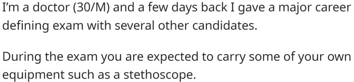 OP, a doctor, was at an exam center for a career-defining exam and was asked by another candidate (30-35/M) to lend him his stethoscope,