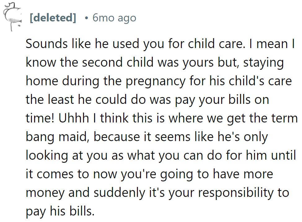 Seems like he wants a bang maid: all perks, no responsibility. Time for him to step up, not just for childcare.