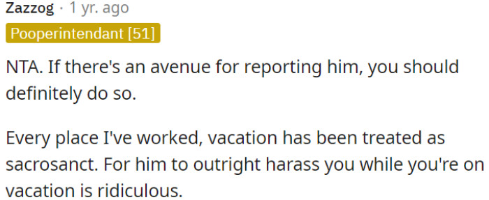 Vacation should be respected, and OP's boss's harassment during her time off is unacceptable.