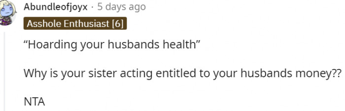 5. Why is sister acting entitled to your husband's money?