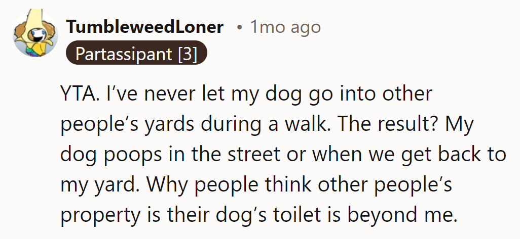 Keep it street-level or on Fido's turf; don't let him freestyle on others' lawns.