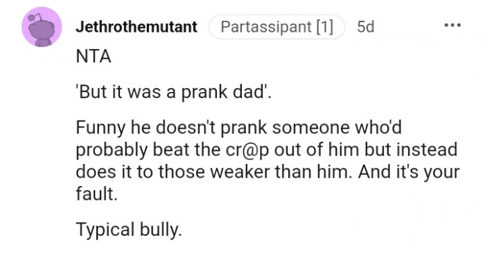 He doesn't prank people who can beat him up