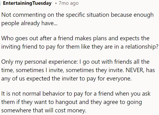 It's common courtesy not to expect a friend to foot the bill when going out together, regardless of who initiated the plans.