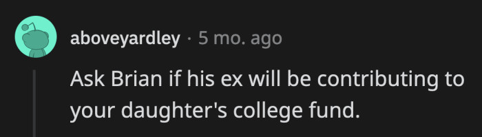 It would only be fair if Brian's ex could contribute to the baby's college fund