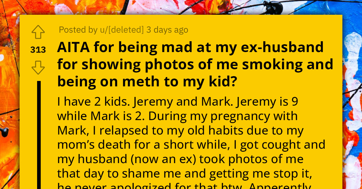 Recovering Drug Addict Upset By Ex-Husband's Actions Of Keeping Her Drug-Usage Photos During Pregnancy And Showing Them To Their Son