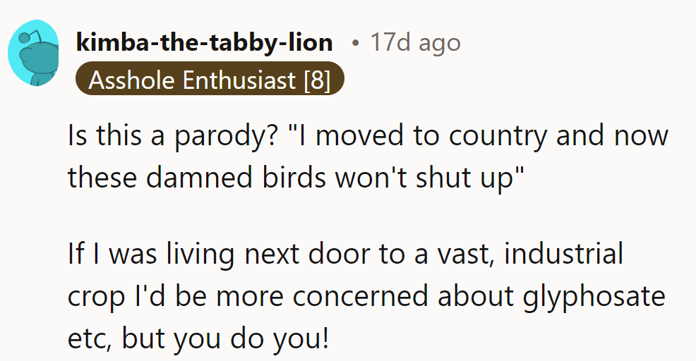 He's turning country life into a Hitchcock film over birds? Maybe a new hobby's in order.