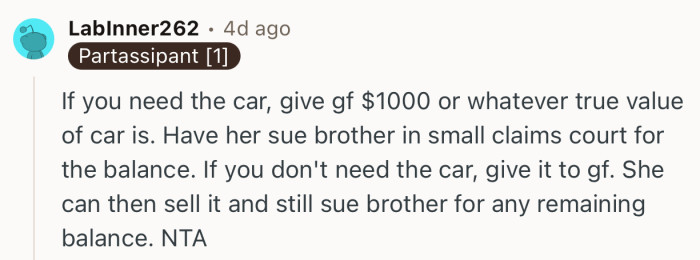 “If you don't need the car, give it to gf. She can then sell it and still sue brother for any remaining balance. NTA”
