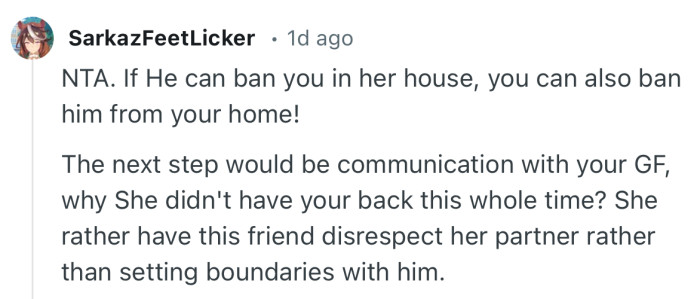 “NTA. If He can ban you in her house, you can also ban him from your home!”