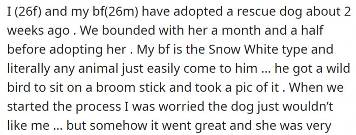 They adopted a dog, and even though her boyfriend is an animal person, the dog started to bond with both of them equally.