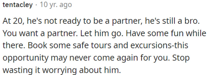 OP needs to let him go and enjoy her time