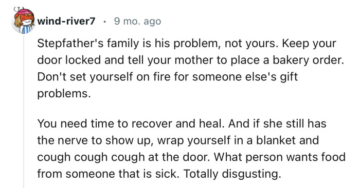 “Stepparent's family is his problem, not yours. Keep your door locked and tell your mother to place a bakery order.”