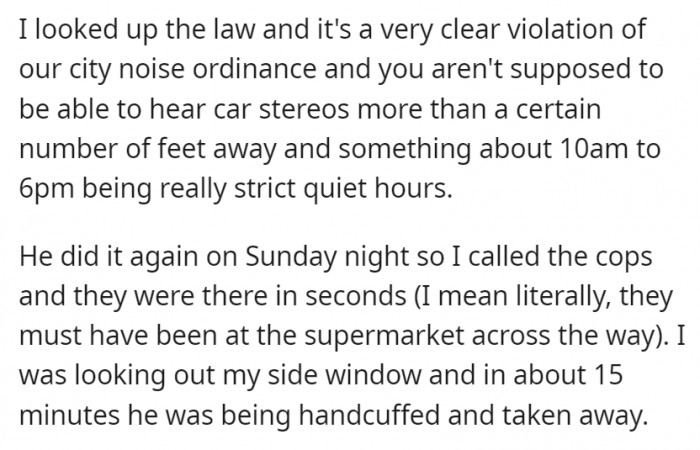 The next time the neighbor blasted his music again, OP called the cops.