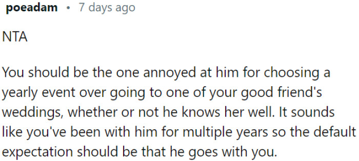OP should be the one feeling annoyed with her partner for prioritizing a yearly event over attending a close friend's wedding.